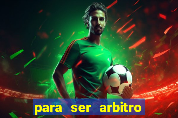 para ser arbitro de futebol